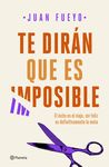 TE DIRÁN QUE ES IMPOSIBLE