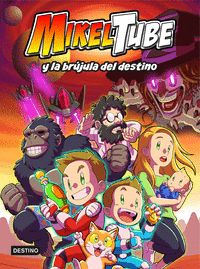 MIKELTUBE 1. MIKELTUBE Y LA BRÇJULA DEL DESTINO