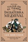 GUÍA PARA VIAJAR EN EL TIEMPO A LA INGLATERRA MEDIEVAL