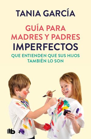 GUIA PARA MADRES Y PADRES IMPERFECTOS QUE SABEN QU
