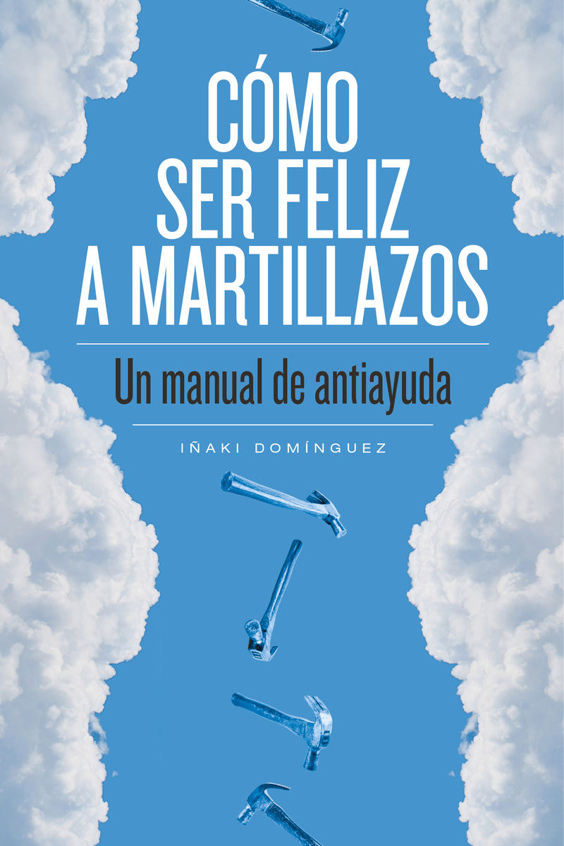 COMO SER FELIZ A MARTILLAZOS 2ªED