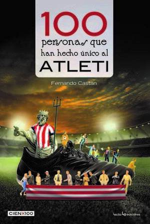 100 PERSONAS QUE HAN HECHO ÚNICO AL ATLETI