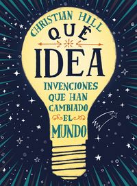 ­QUÉ IDEA! LAS INVENCIONES QUE HAN CAMBIADO EL MUNDO