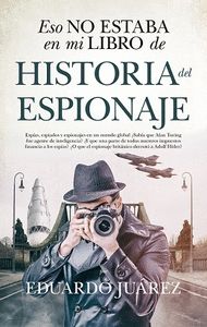 ESO NO ESTABA EN MI LIBRO DE...HISTORIA DEL ESPIONAJE