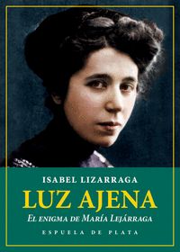 LUZ AJENA. EL ENIGMA DE MARÍA LEJÁRRAGA