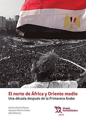 EL NORTE DE ÁFRICA Y ORIENTE MEDIO, UNA DÉCADA DESPUÉS DE LA PRIMAVERA ÁRABE