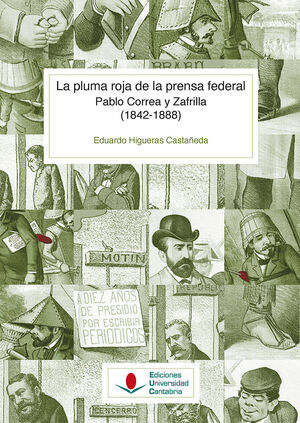 LA PLUMA ROJA DE LA PRENSA FEDERAL. PABLO CORREA Y ZAFRILLA (1842-1888)