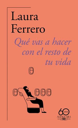 QUÉ VAS A HACER CON EL RESTO DE TU VIDA (60.º ANIVERSARIO DE ALFAGUARA)