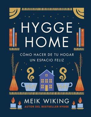 HYGGE HOME:COMO HACER DE HOGAR UN ESPACIO FELIZ.(P