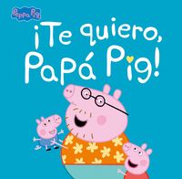 ­TE QUIERO, PAPÁ PIG! (PEPPA PIG. PRIMERAS LECTURAS)