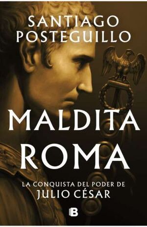 (02) MALDITA ROMA - LA CONQUISTA DEL PODER DE JULIO CÉSAR