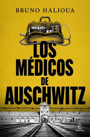 MEDICOS DE AUSCHWITZ:LA HISTORIA DE LOS EJECUTORES SOLUCION