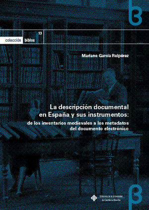 LA DESCRIPCIÓN DOCUMENTAL EN ESPAÑA Y SUS INSTRUMENTOS: DE LOS INVENTARIOS MEDIEVALES A LOS METADATOS DEL DOCUMENTO ELECTRÓNICO