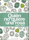 QUIÉN NO QUIERE UNA ROSA