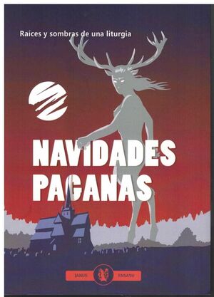 NAVIDADES PAGANAS. RAÍCES Y SOMBRAS DE UNA LITURGIA