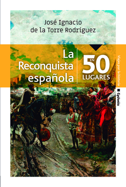 LA RECONQUISTA ESPAÑOLA EN 50 LUGARES