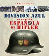 DIVISIÓN AZUL, LA DIVISIÓN ESPAÑOLA DE HITLER
